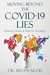 Moving Beyond the COVID-19 Lies : Restoring Health & Hope for Humanity