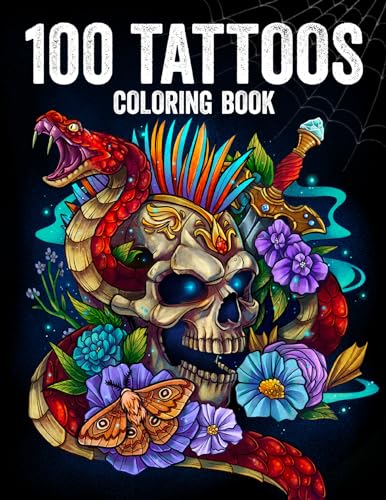 100 Tattoos: Tattoo Coloring Book for Adults with Incredible Designs of Animals, Flowers, Fantasy, Skulls, and More!