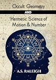 Occult Geometry and Hermetic Science of Motion and Number (MASTERS OF METAPHYSICS)