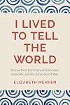 I Lived to Tell the World: Stories from Survivors of Holocaust, Genocide, and the Atrocities of War