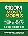100M Money Models How To Make Money