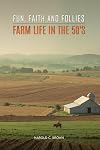 Fun, Faith and Follies - Farm Life in The 50's