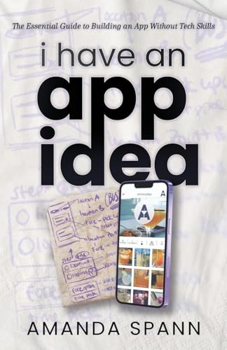 I Have An App Idea : by Spann, Amanda