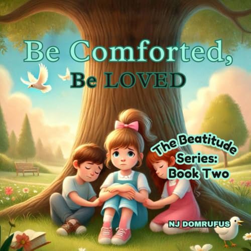 Cover of Be Comforted, Be Loved : The Beatitudes Series