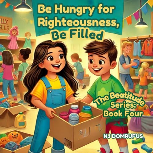 Cover of Be Hungry for Righteousness, Be Filled : The Beatitudes Series