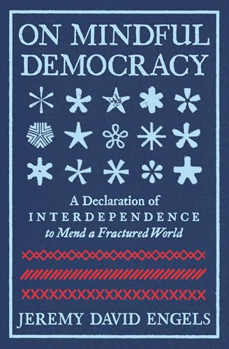 On Mindful Democracy : by Engels, Jeremy