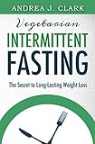 Intermittent Fasting The Secret To Longlasting Weight Loss Easy Fasting Guides