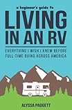 A Beginners Guide To Living In An Rv Everything I Wish I Knew Before Fulltime Rving Across America