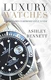 Luxury Watches A Beginners Comprehensive Guide