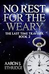 No Rest for the Weary (The Last Time Traveler #2)