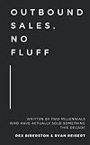 Outbound Sales No Fluff Written By Two Millennials Who Have Actually Sold Something This Decade