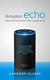 Amazon Echo Amazon Echo Second Generation User Guide 2018 Easy Guide To Get The Most Out Of Your Echo Echo Dot Echo Show And Alexa