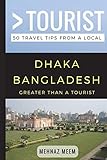 Greater Than A Touristdhaka Bangladesh 50 Travel Tips From A Local