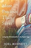 More Precious Than Silver Living The Christianlife In The Digital Age