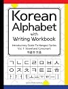 Korean Alphabet with Writing Workbook: Introductory Guide To Hangeul Series : Vol.1 Consonant and Vowel