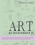 Art as Investment II: Recent Academic Research Papers Relating to Art, American Paintings, wine, Stamps, Prints, Latin American Art, Violins and Collectibles