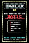 Endless Loop: The History of the BASIC Programming Language (Beginner's All-purpose Symbolic Instruction Code)