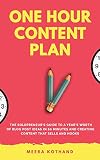 The One Hour Content Plan: The Solopreneur’s Guide to a Year’s Worth of Blog Post Ideas in 60 Minutes and Creating Content That Hooks and Sells
