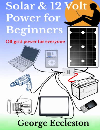 Cover of Solar & 12 Volt Power for beginners: off grid power for everyone
