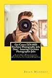 Get Canon EOS 80D Freelance Photography Jobs Now! Amazing Freelance Photographer Jobs: Starting a Photography Business with a Commercial Photographer Canon Cameras!