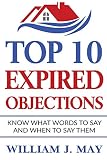 Top 10 Expired Objections Know What Words To Say And When To Say Them The Real Estate Agent Success Series
