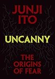 Uncanny: The Origins of Fear (Junji Ito)