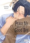 Praise Me When I'm a Good Boy