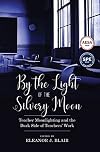 By the Light of the Silvery Moon: Teacher Moonlighting and the Dark Side of Teachers' Work