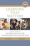 Learning That Matters: A Field Guide to Course Design for Transformative Education
