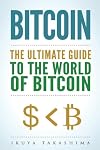Bitcoin: The Ultimate Guide to the World of Bitcoin, Bitcoin Mining, Bitcoin Investing, Blockchain Technology, Cryptocurrency