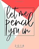 2018 Planner Weekly And Monthly Let Me Pencil You In Calendar Schedule Organizer And Journal Notebook With Inspirational Quotes And Lettering Cover