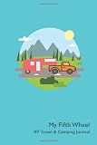 My Fifth Wheel Rv Travel Camping Journal