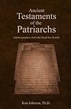 Ancient Testaments Of The Patriarchs Autobiographies From The Dead Sea Scrolls