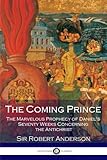The Coming Prince The Marvelous Prophecy Of Daniels Seventy Weeks Concerning The Antichrist