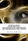 Arthur B. Reeve Collection Vol 1: The Silent Bullet, The Poisoned Pen The Dream Doctor (3 Books)