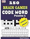 150 Brain Games - CODE WORD Puzzles 1 (Volume 1)