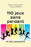 110 Jeux Sans Perdant: Et Sans Accessoire.