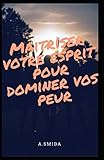 Ma%C3%AEtriser Votre Esprit Pour Dominer Vos Peur