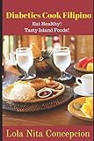 Diabetics Cook Filipino Eat Healthy Tasty Island Foods