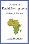 The Life of David Livingstone: Missionary and Discoverer