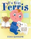 Im Very Ferris A Childs Story About In Vitro Fertilization