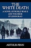 The White Death: A Novel of World War II and the Siege of Leningrad