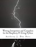Writing Interpreters And Compilers For The Raspberry Pi Using Python