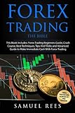 Forex Trading The Bible This Book Includes The Beginners Guide The Crash Course The Best Techniques Tips And Tricks The Advanced Guide To And Make Immediate Cash With Forex Trading