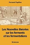Les Nouvelles Thories Sur Les Ferments Et Les Fermentations