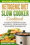 Keto Slow Cooker: Cookbook for Delicious and Easy Ketogenic Cooking, Low Carb Healthy Recipes for Your Crockpot to Lose Weight Fast