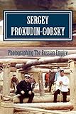 Sergey Prokudingorsky Photographing The Russian Empire