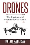 Drones The Professional Drone Pilots Manual Volume 1