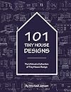 101 Tiny House Designs: The Ultimate Collection of Tiny House Design