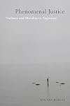 Phenomenal Justice: Violence and Morality in Argentina (Genocide, Political Violence, Human Righ)